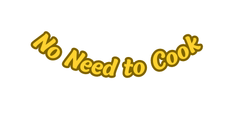 No Need to Cook